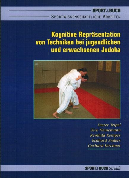 Kognitive Repräsentation von Techniken bei jugendlichen und erwachsenen Judoka - Dieter Teipel, Dirk Heinemann, Reinhild Kemper, Eckhard Enders, Gerhard Kirchner