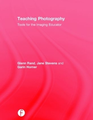 Teaching Photography - Glenn Rand, Jane Stevens, Garin Horner