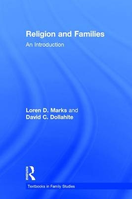 Religion and Families -  David C. Dollahite,  Loren D. Marks