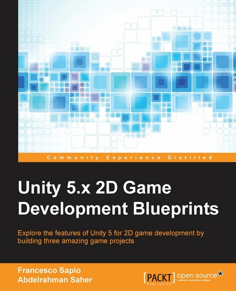 Unity 5.x 2D Game Development Blueprints -  Saher Abdelrahman Saher,  Sapio Francesco Sapio