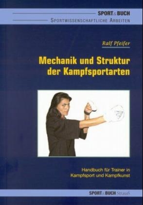 Struktur und Mechanik der Kampfsportarten - Ralf Pfeifer