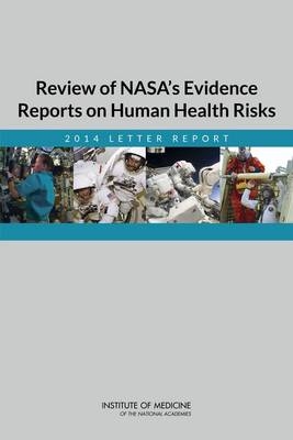 Review of NASA's Evidence Reports on Human Health Risks -  Institute of Medicine,  Board on Health Sciences Policy,  Committee to Review NASA's Evidence Reports on Human Health Risks