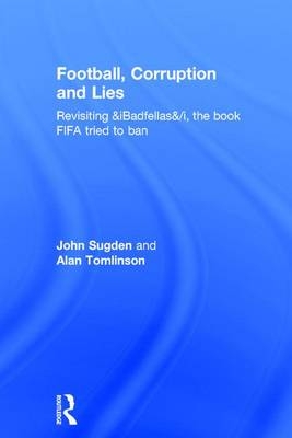 Football, Corruption and Lies -  John Sugden,  Alan Tomlinson