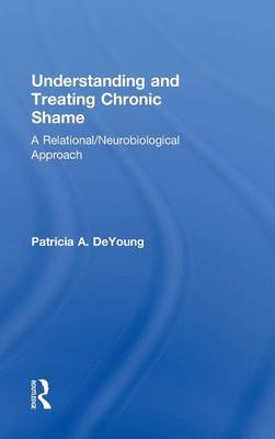 Understanding and Treating Chronic Shame - Patricia A. DeYoung
