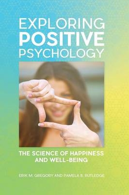 Exploring Positive Psychology -  Gregory Erik M. Gregory,  Rutledge Pamela B. Rutledge