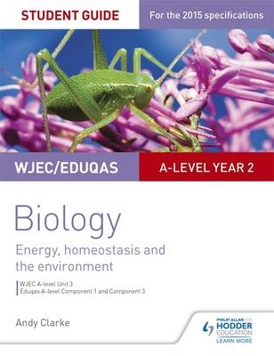 WJEC/Eduqas A-level Year 2 Biology Student Guide: Energy, homeostasis and the environment -  Andy Clarke