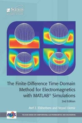 Finite-Difference Time-Domain Method for Electromagnetics with MATLAB(R) Simulations -  Elsherbeni Atef Z. Elsherbeni,  Demir Veysel Demir