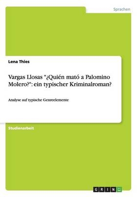 Vargas Llosas "Â¿QuiÃ©n matÃ³ a Palomino Molero?": ein typischer Kriminalroman? - Lena Thies