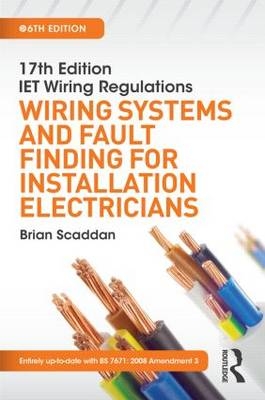 IET Wiring Regulations: Wiring Systems and Fault Finding for Installation Electricians, 6th ed - Brian Scaddan