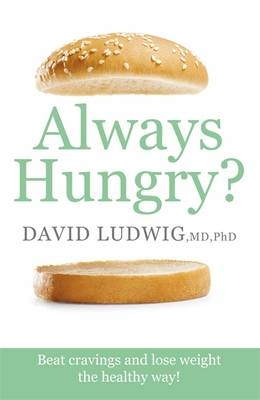 Always Hungry? : Conquer cravings, retrain your fat cells and lose weight permanently -  David S. Ludwig