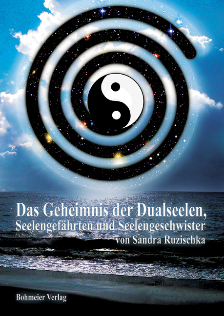 Das Geheimnis der Dualseelen, Seelengefährten und Seelengeschwister - Sandra Ruzischka