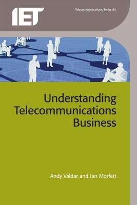 Understanding Telecommunications Business -  Valdar Andy Valdar,  Morfett Ian Morfett
