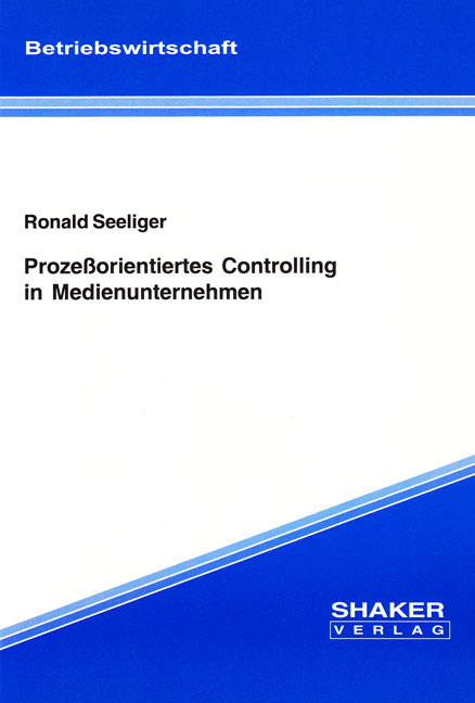 Prozeßorientiertes Controlling in Medienunternehmen - Ronald Seeliger