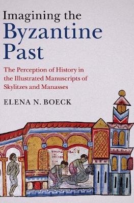Imagining the Byzantine Past - Elena N. Boeck