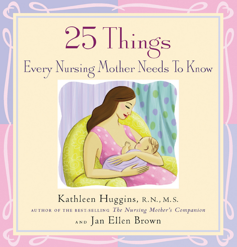 25 Things Every Nursing Mother Needs to Know - Kathleen Huggins