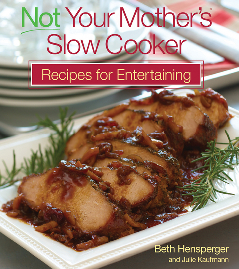 Not Your Mother's Slow Cooker Recipes for Entertaining - Beth Hensperger, Julie Kaufmann