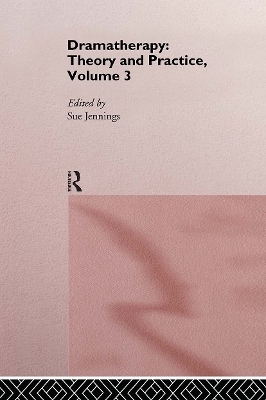 Dramatherapy: Theory and Practice, Volume 3 - 