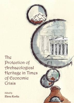 The Protection of Archaeological Heritage in Times of Economic Crisis - 