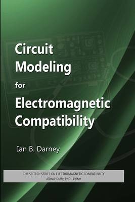 Circuit Modeling for Electromagnetic Compatibility -  Ian B.