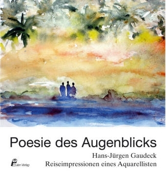 Poesie des Augenblicks - Hans J Gaudeck