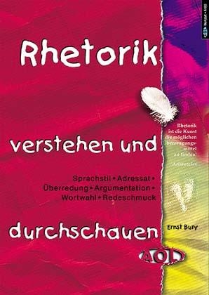 Rhetorik verstehen und durchschauen - Ernst Bury