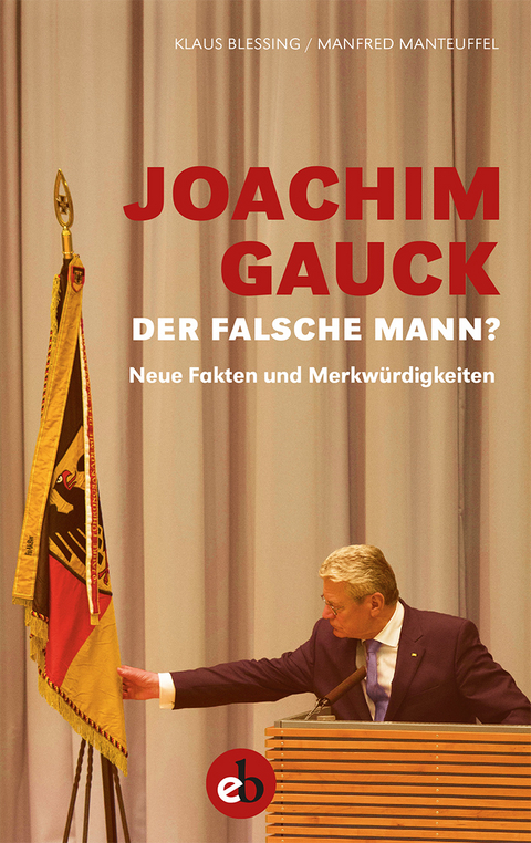 Joachim Gauck. Der falsche Mann? - Klaus Blessing, Manfred Manteuffel