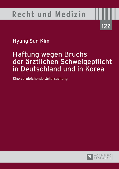 Haftung wegen Bruchs der ärztlichen Schweigepflicht in Deutschland und in Korea - Hyung Sun Kim