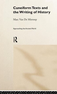 Cuneiform Texts and the Writing of History - Marc Van De Mieroop