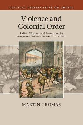 Violence and Colonial Order - Martin Thomas