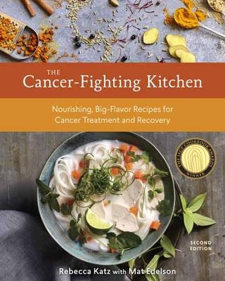 Cancer-Fighting Kitchen, Second Edition -  Mat Edelson,  Rebecca Katz