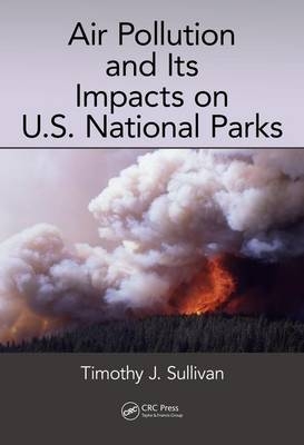 Air Pollution and Its Impacts on U.S. National Parks -  Timothy J. (E& Inc. S Environmental Chemistry  Corvallis  Oregon  USA) Sullivan