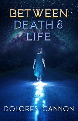 Between Life and Death - Dolores Cannon