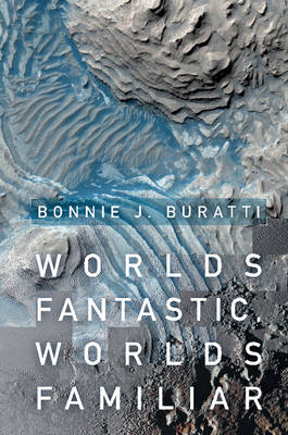 Worlds Fantastic, Worlds Familiar -  Bonnie J. Buratti