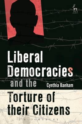 Liberal Democracies and the Torture of Their Citizens -  Cynthia Banham