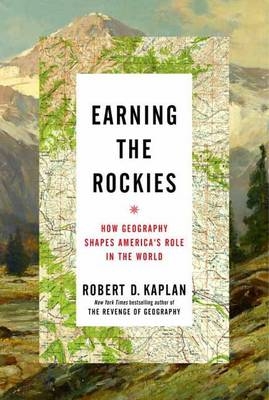 Earning the Rockies -  Robert D. Kaplan