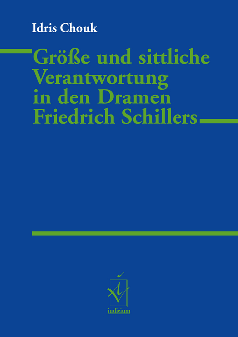 Größe und sittliche Verantwortung in den Dramen Friedrich Schillers - Idris Chouk