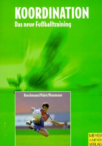 Koordination - Das neue Fussballtraining - Jürgen Buschmann, Klaus Pabst, Hubertus Bussmann