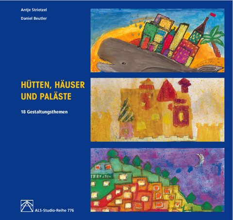 Hütten, Häuser und Paläste - Antje Strietzel, Daniel Beutler