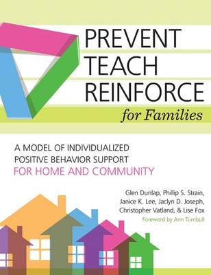Prevent-Teach-Reinforce for Families -  Glen Dunlap,  Lise Fox,  Jaclyn D. Joseph,  Janice K. Lee,  Phillip S. Strain,  Christopher Vatland