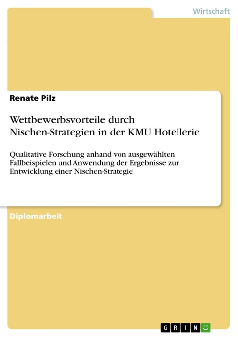 Wettbewerbsvorteile Durch Nischen-Strategien in Der Kmu Hotellerie - Renate Pilz
