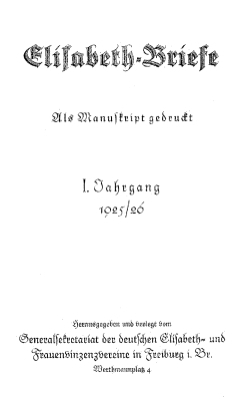 Elisabeth-Briefe, Freiburg, Br. 1. 1925/26 - 14. 1939,5 (Sept./Okt.) /Rundbrief der Elisabeth- und Frauenvinzenzkonferenzen Deutschlands, Freiburg i. Br. 1948,(1) - 1949,(5)
