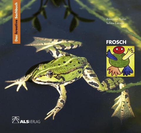 Das kreative Sachbuch "Frosch" - Annerose Naber, Sabine Latorre