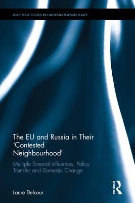 EU and Russia in Their 'Contested Neighbourhood' -  Laure Delcour