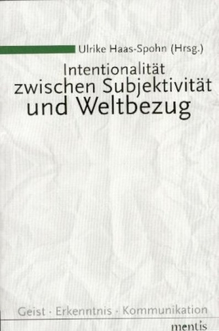 Intentionalität zwischen Subjektivität und Weltbezug - Ulrike Haas-Spohn