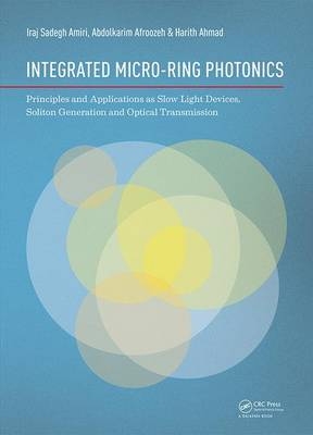 Integrated Micro-Ring Photonics - Lar Abdolkarim (University of Larestan  Iran) Afroozeh, University of Malaya Harith (Photonics Research Centre  Kuala Lumpur  Malaysia) Ahmad, University of Malaya Iraj Sadegh (Photonics Research Centre  Kuala Lumpur  Malaysia) Amiri