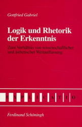 Logik und Rhetorik der Erkenntnis - Gottfried Gabriel