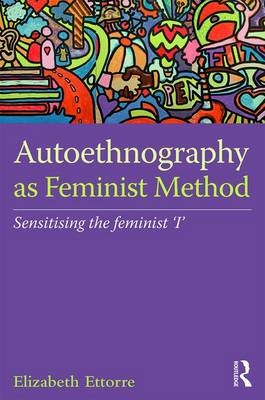 Autoethnography as Feminist Method -  Elizabeth Ettorre