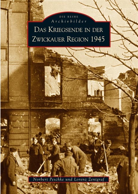 Das Kriegsende in der Zwickauer Region 1945 - Norbert Peschke