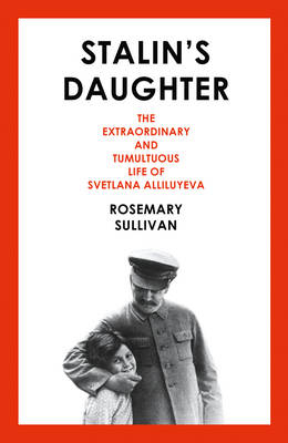 Stalin’s Daughter - Rosemary Sullivan