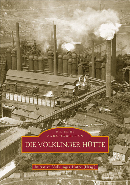 Die Völklinger Hütte -  Initiative Völklinger Hütte E.v.